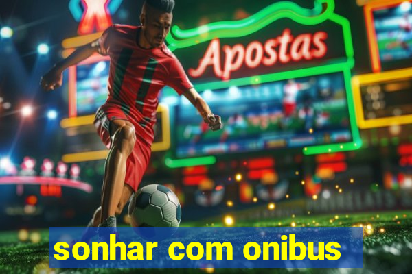 sonhar com onibus